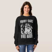 Nobody Cares Work Harder Fun Matching Saying Idea  Sweatshirt (Vorne ganz)