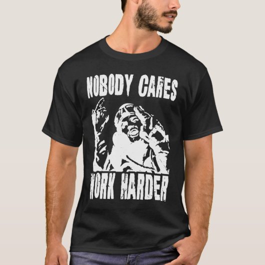 Nobody Cares Work Harder Fun Matching Saying Idea T-Shirt (Vorderseite)