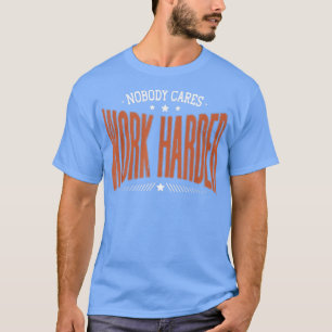 Nobody Cares Work Harder Funny Workout Fitness Gym T-Shirt