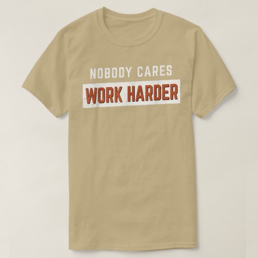 Nobody Cares Work Harder Funny Workout Fitness Gym T-Shirt (Design vorne)