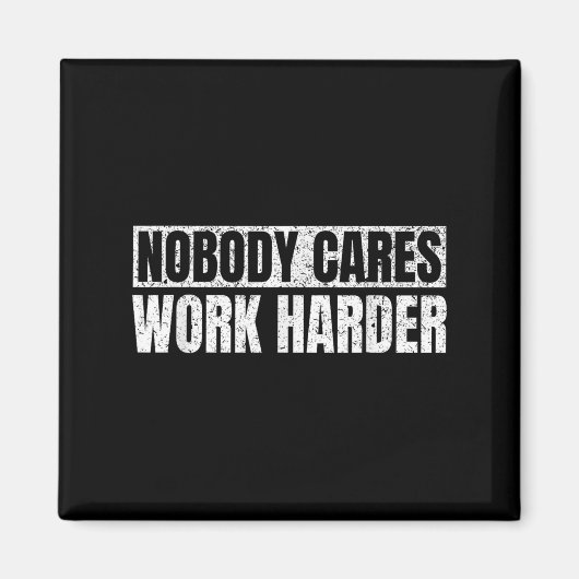 Nobody Cares Work Harder Military Motivational Fun Magnet (Vorne)