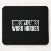 Nobody Cares Work Harder Military Motivational Fun Mousepad (Vorne)