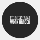 Nobody Cares Work Harder Military Motivational Fun Runder Aufkleber (Vorderseite)