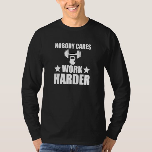 Nobody Cares Work Harder Motivational Fitness T-Shirt (Vorderseite)