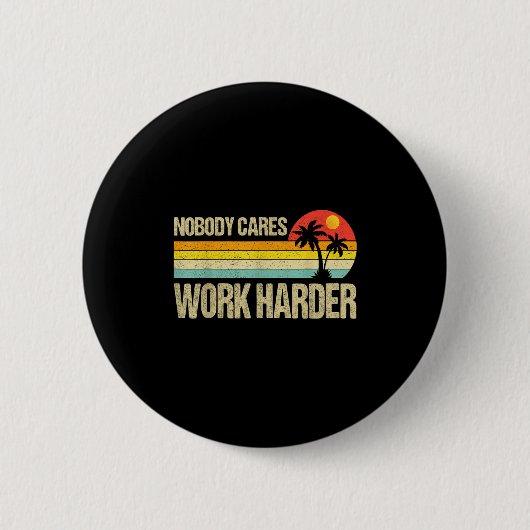 Nobody Cares Work Harder Motivational Fitness Work Button (Vorderseite)