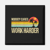 Nobody Cares Work Harder Motivational Fitness Work Magnet (Vorne)