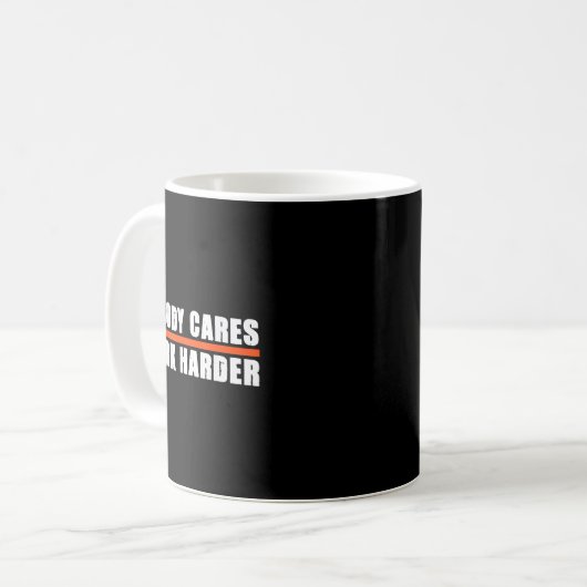 Nobody Cares Work Harder Motivational For Athletes Kaffeetasse (Vorderseite Links)