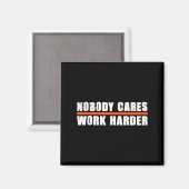 Nobody Cares Work Harder Motivational For Athletes Magnet (Vorderseite/Rückseite)