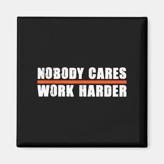 Nobody Cares Work Harder Motivational For Athletes Magnet (Vorne)