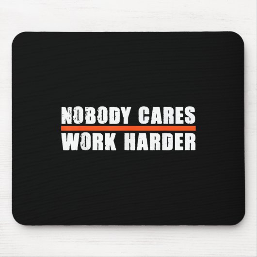 Nobody Cares Work Harder Motivational For Athletes Mousepad (Vorne)