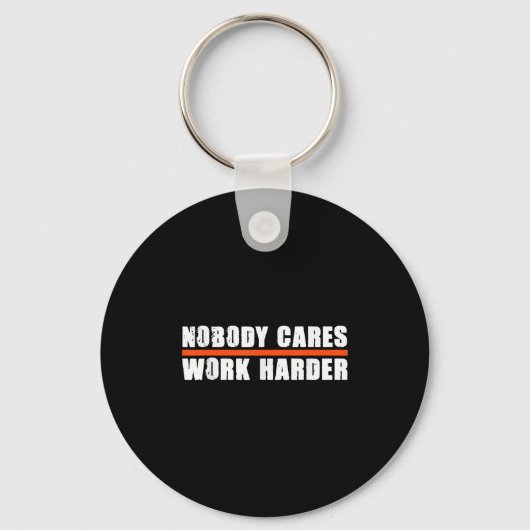 Nobody Cares Work Harder Motivational For Athletes Schlüsselanhänger (Vorderseite)