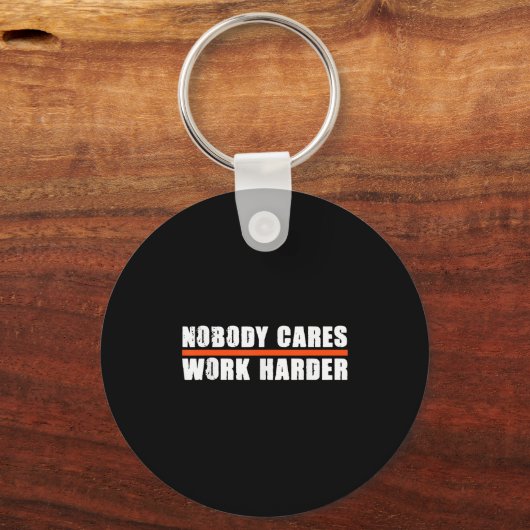 Nobody Cares Work Harder Motivational For Athletes Schlüsselanhänger (Vorderseite)