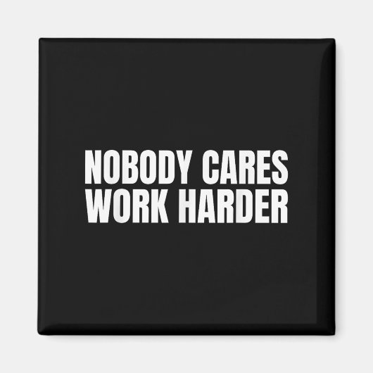 Nobody Cares Work Harder Motivational Workout Gym  Magnet (Vorne)