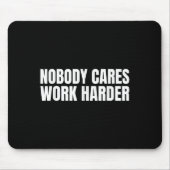 Nobody Cares Work Harder Motivational Workout Gym Mousepad (Vorne)