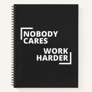 Nobody Cares Work Harder Notizblock