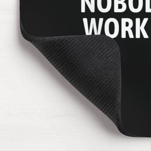 Nobody Cares Work Harder Shirt Funny Motivational Mousepad (Ecke)