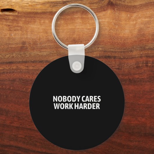 Nobody Cares Work Harder Shirt Funny Motivational Schlüsselanhänger (Vorderseite)