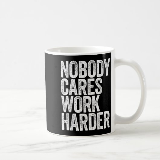 Nobody Cares Work Harder Shirt Men Women Motivatio Kaffeetasse (Rechts)