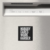 Nobody Cares Work Harder Shirt Men Women Motivatio Magnet (In Situ (Geschirrspüler))
