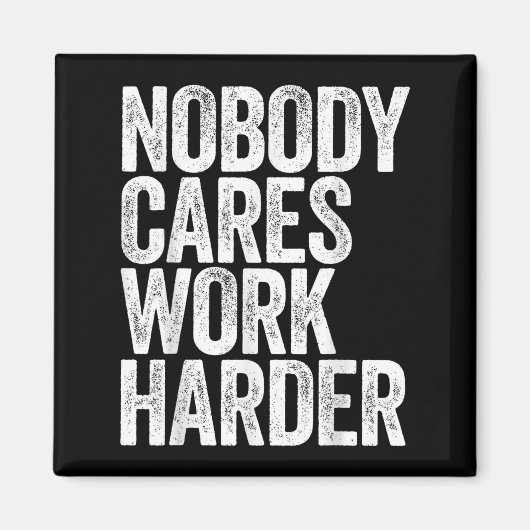 Nobody Cares Work Harder Shirt Men Women Motivatio Magnet (Vorne)