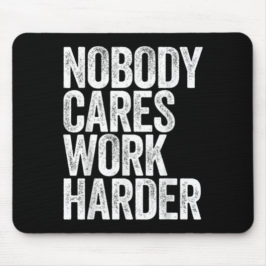Nobody Cares Work Harder Shirt Men Women Motivatio Mousepad (Vorne)