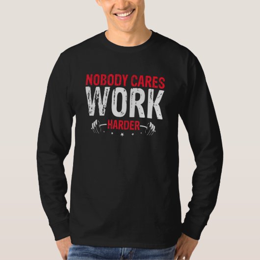 Nobody Cares Work Harder T-Shirt (Vorderseite)