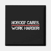 Nobody Cares Work Harder Tee Shirt- Insration Moti Magnet (Vorne)