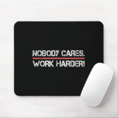 Nobody Cares Work Harder Tee Shirt- Insration Moti Mousepad (Mit Mouse)