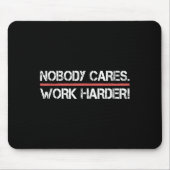 Nobody Cares Work Harder Tee Shirt- Insration Moti Mousepad (Vorne)