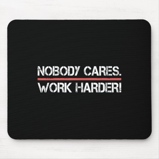 Nobody Cares Work Harder Tee Shirt- Insration Moti Mousepad (Vorne)