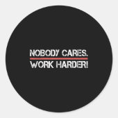 Nobody Cares Work Harder Tee Shirt- Insration Moti Runder Aufkleber (Vorderseite)
