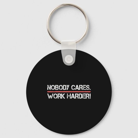 Nobody Cares Work Harder Tee Shirt- Insration Moti Schlüsselanhänger (Vorderseite)