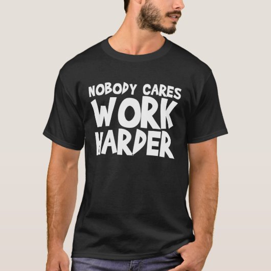 Nobody Cares Work Harder WORKOUT GYM Motivational T-Shirt (Vorderseite)