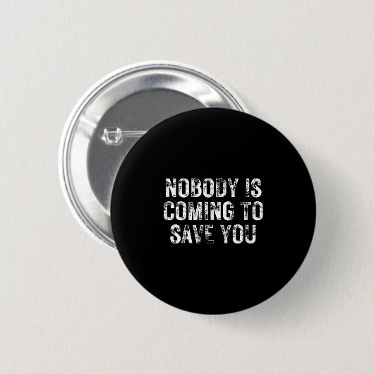 Nobody Is Coming To Save You Motivational Hustle G Button (Vorne & Hinten)