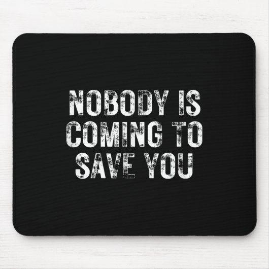 Nobody Is Coming To Save You Motivational Hustle G Mousepad (Vorne)