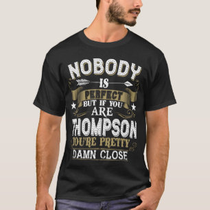 Nobody Is Perfect But You Are THOMPSON Family Name T-Shirt