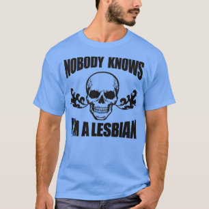 Nobody Knows Im A Lesbian Funny WLW Meme T-Shirt