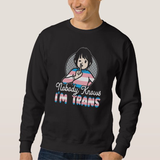 Nobody Knows I'm Trans Rainbow Pride LGBTQ Transge Sweatshirt (Vorderseite)