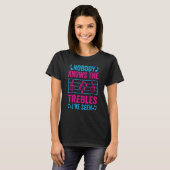 Nobody Knows The Trebles I've Seen - Funny Music J T-Shirt (Vorne ganz)