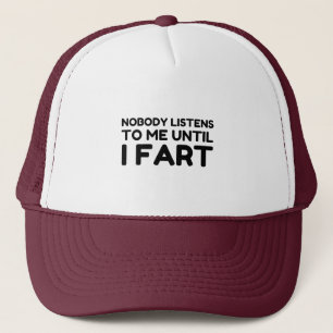 Nobody Listens To Me Until I Fart Truckerkappe