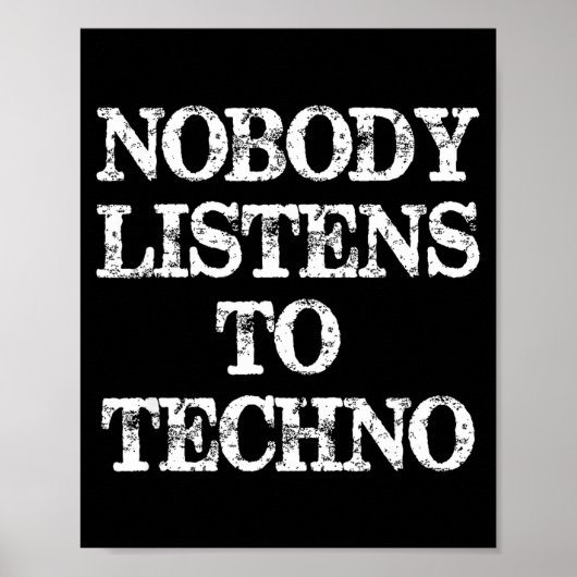 Nobody Listens To Techno  Poster (Vorne)