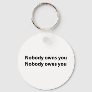 Nobody Owns/Owes You Schlüsselanhänger