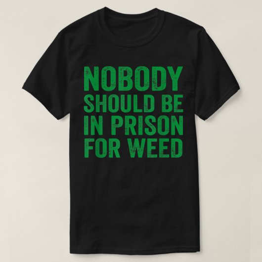 Nobody Should Be In Prison For Weed  T-Shirt (Design vorne)
