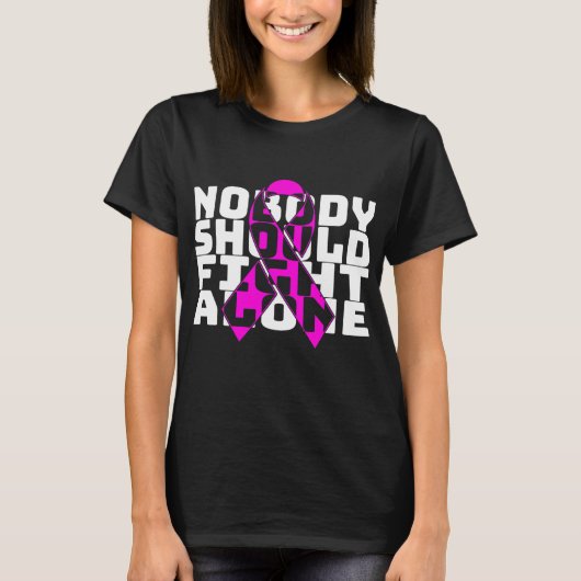 Nobody Should Fight Alone Breast Cancer Fighting T-Shirt (Vorderseite)