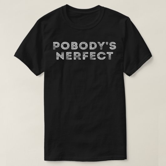 Nobodys Perfect Funny Pobodys Nerfect Gift1774 T-Shirt (Design vorne)