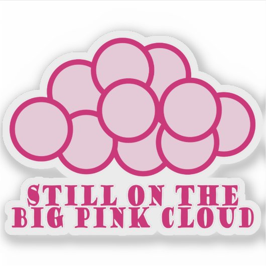 Noch auf der Big Pink Cloud! Aufkleber (Vorderseite)