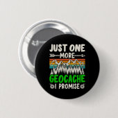 Noch ein Geocache verspreche ich Funny Geocaching Button (Vorne & Hinten)