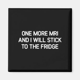 Noch ein MRI und ich werden am Kühlschrank festhal Magnet