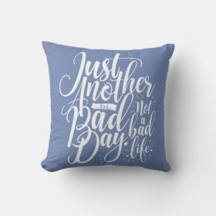 Noch ein schlechter Tag Kissen