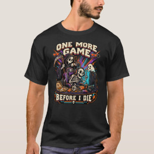 Noch ein Spiel bevor ich sterbe Lustiger Skelett G T-Shirt